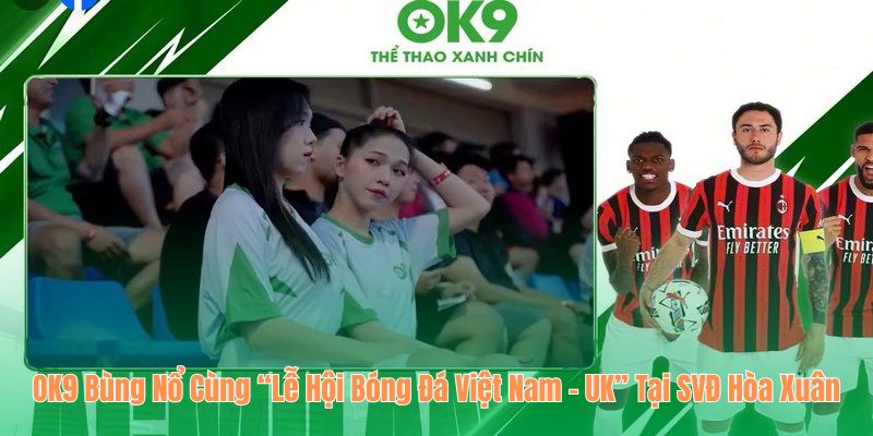 OK9 bùng nổ cùng sự kiện lớn